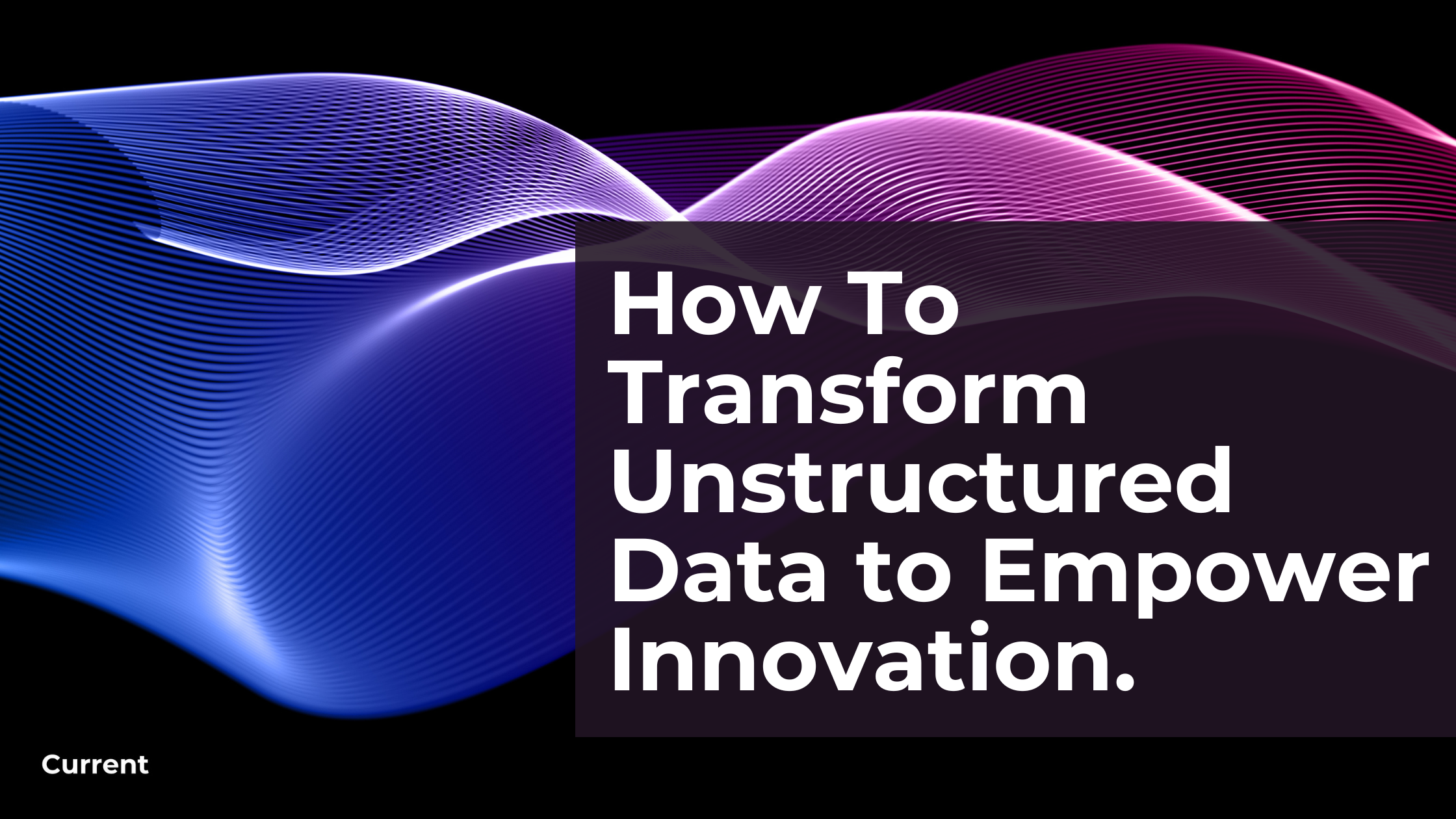 How To Transform Unstructured Data to Empower Innovation.